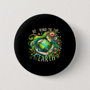Be Kind To The Earth Mother Nature Earth Day Earth 6 Cm Round Badge