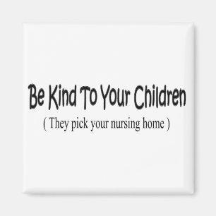 Be Kind To Your Children Magnet