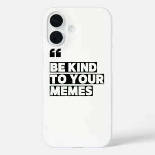 Be Kind to Your Memes Quotation Graphic T-Shirt iPhone 16 Case