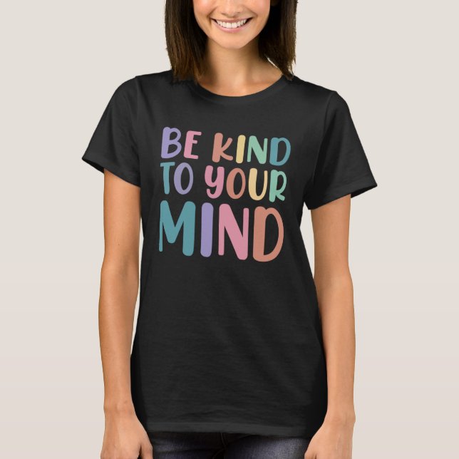 Be Kind To Your Mind Awareness Mental Health Is He T-Shirt (Front)