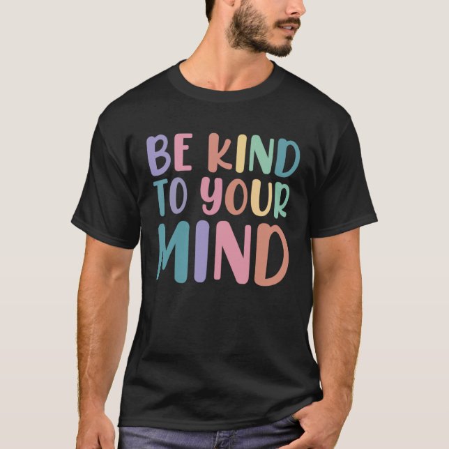 Be Kind To Your Mind Awareness Mental Health Is He T-Shirt (Front)