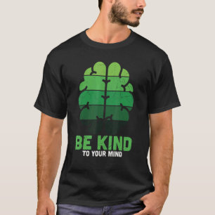 Be Kind To Your Mind Be Happy Mental Health Awaren T-Shirt