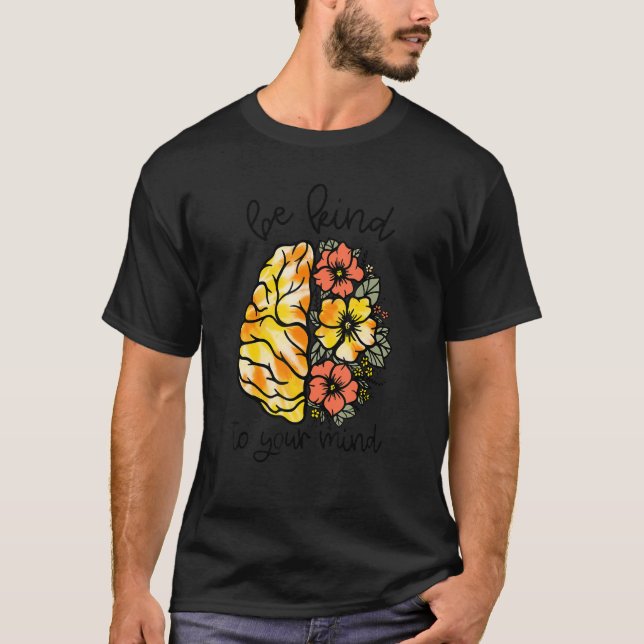 Be Kind To Your Mind Be Kind I choose kindness T-Shirt (Front)