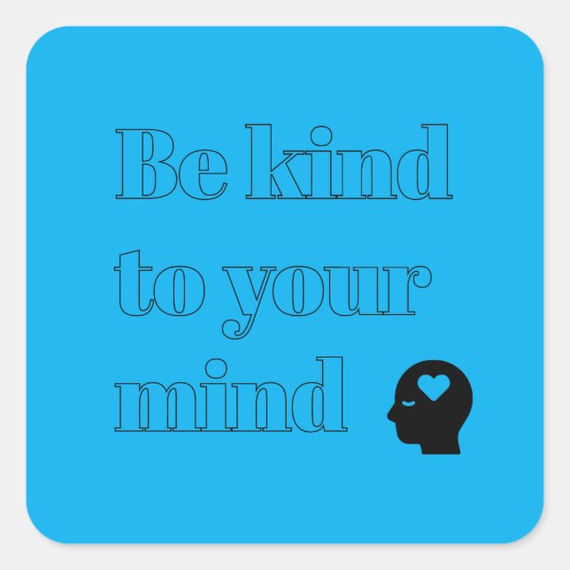 Be Kind to Your Mind Blue Square Sticker (Front)
