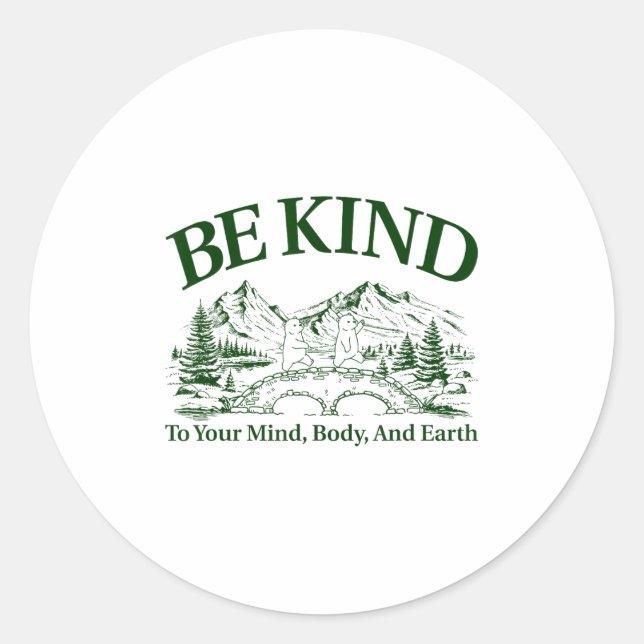 Be Kind To Your Mind Body And Earth Motivation  Classic Round Sticker (Front)