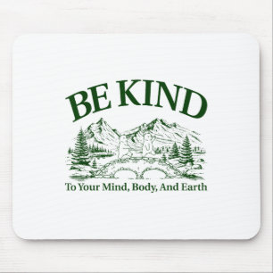 Be Kind To Your Mind Body And Earth Motivation  Mouse Pad