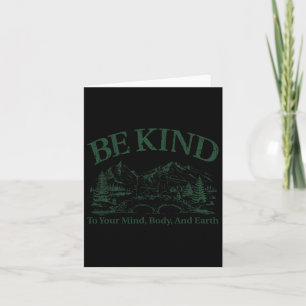 Be Kind To Your Mind Body And Earth Nature Earth’s Card