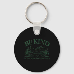 Be Kind To Your Mind Body And Earth Nature Earth’s Key Ring