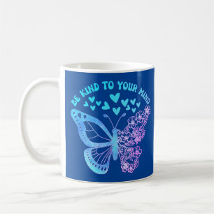 BE KIND TO YOUR MIND butterfly, mental health      Coffee Mug