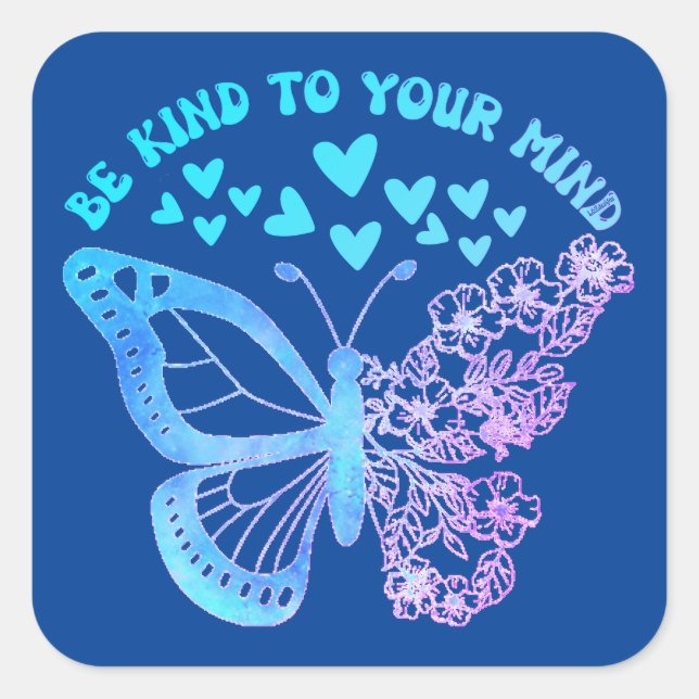 BE KIND TO YOUR MIND butterfly, mental health      Square Sticker (Front)