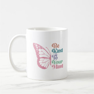 Be Kind To Your Mind Coffee Mug