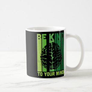 Be Kind To Your Mind Depression Mental Health Awar Coffee Mug