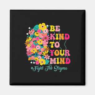 Be Kind To Your Mind End The Stigma Mental Health  Magnet