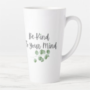Be Kind To Your Mind Eucalyptus, Calm Well being Latte Mug