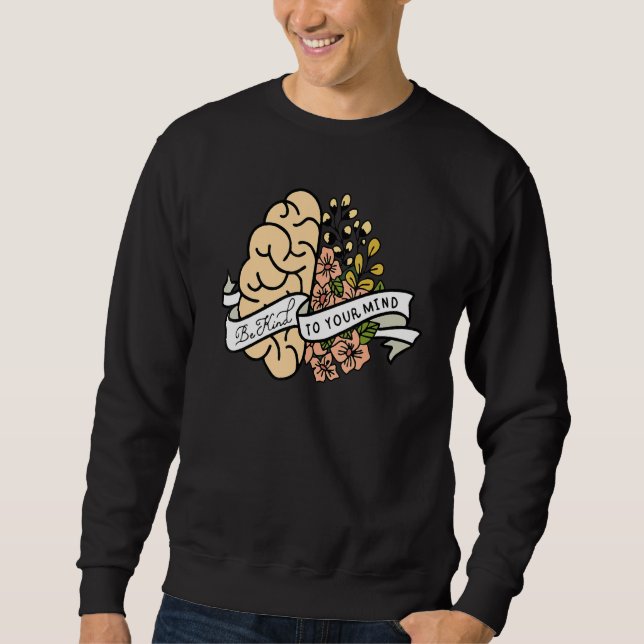 Be Kind To Your Mind Floral Brain Mental Health Ma Sweatshirt (Front)