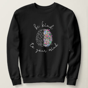 Be Kind To Your Mind Floral Brain Mental Health Sweatshirt