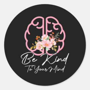 Be Kind To Your Mind Funny Women Mental Health Awa Classic Round Sticker