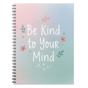 Be Kind to Your Mind – Gentle Self-Care Notebook