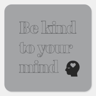 Be Kind to Your Mind Grey Square Sticker