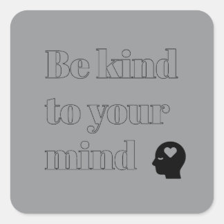 Be Kind to Your Mind Grey Square Sticker