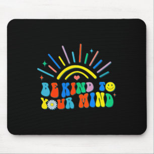 Be Kind To Your Mind Groovy Mental Health Problems Mouse Pad