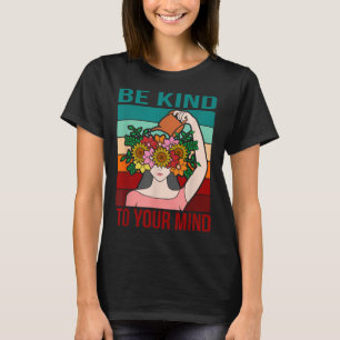 Be Kind To Your Mind Happy Mental Health Awareness T-Shirt
