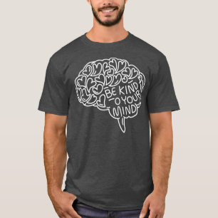 Be Kind to your Mind Hearts Brain Mentality Medita T-Shirt