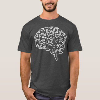 Be Kind to your Mind Hearts Brain Mentality Medita T-Shirt