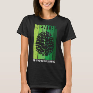 Be Kind To Your Mind Inspirational Depression Awar T-Shirt
