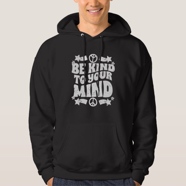 Be Kind To Your Mind Inspirational Self Love Sprea Hoodie (Front)