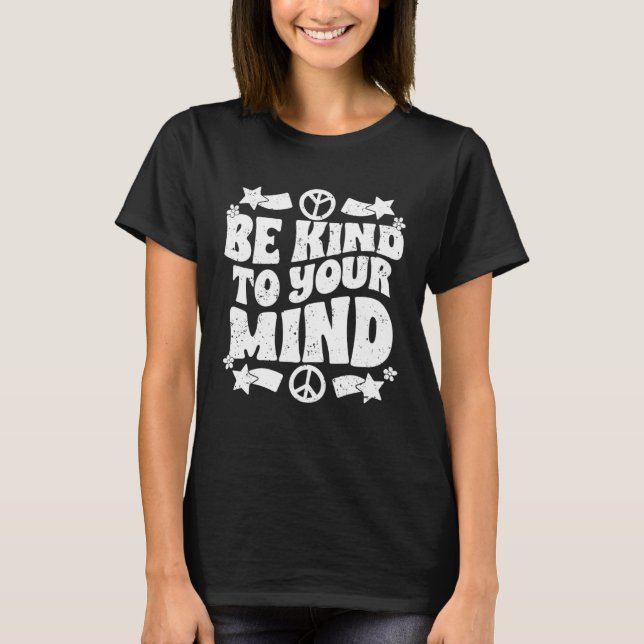 Be Kind To Your Mind Inspirational Self Love Sprea T-Shirt (Front)