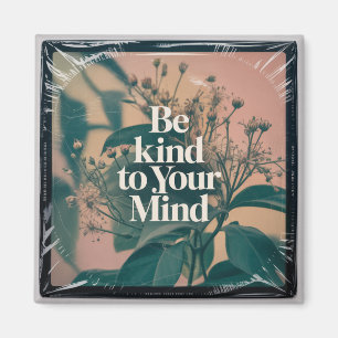 Be Kind To Your Mind Magnet