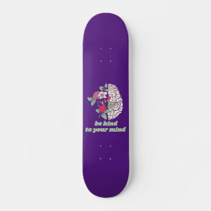 BE KIND TO YOUR MIND mental healt awareness Skateboard