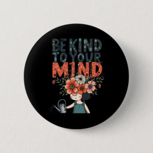 Be Kind To Your Mind – Mental Health Advocacy Stic 6 Cm Round Badge