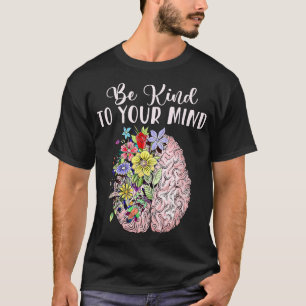 Be Kind To Your Mind Mental Health Autism Awarenes T-Shirt