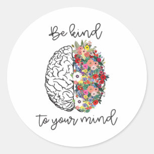 Be Kind To Your Mind Mental Health Awareness _1  Classic Round Sticker