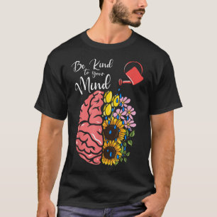 Be Kind To Your Mind - Mental Health Awareness _1  T-Shirt