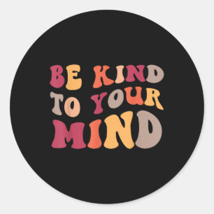 Be Kind To Your Mind Mental Health Awareness _2 Classic Round Sticker