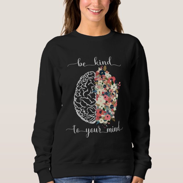 Be Kind To Your Mind Mental Health Awareness Brain Sweatshirt (Front)