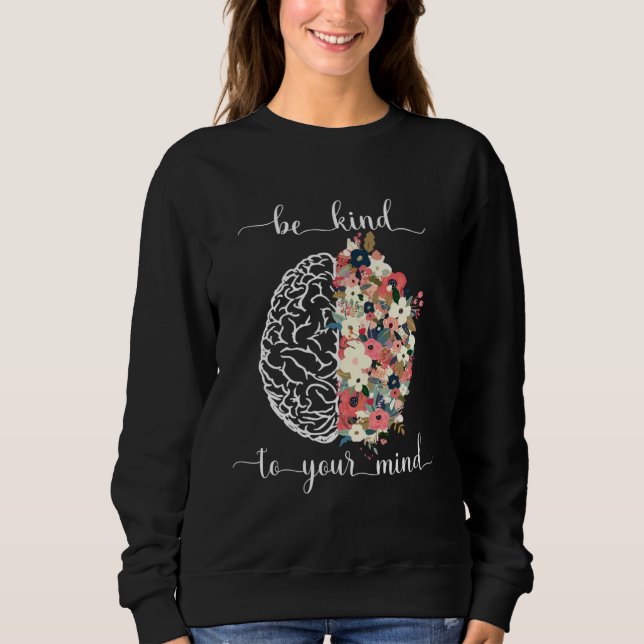 Be Kind To Your Mind Mental Health Awareness Brain Sweatshirt (Front)