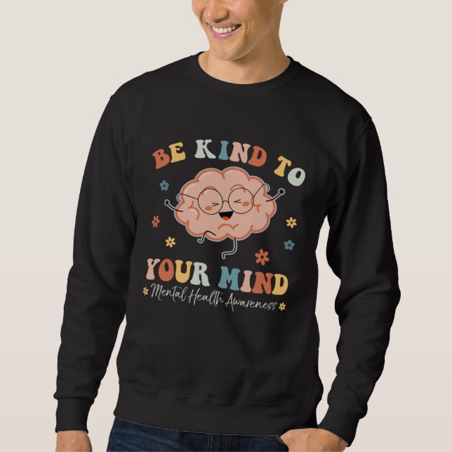 Be Kind To Your Mind Mental Health Awareness Brain Sweatshirt (Front)