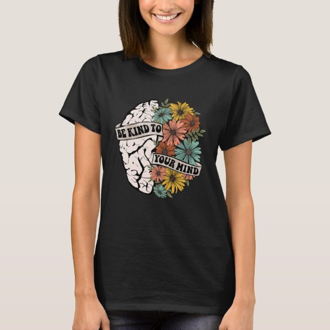 Be Kind To Your Mind Mental Health Awareness Brain T-Shirt (Front)