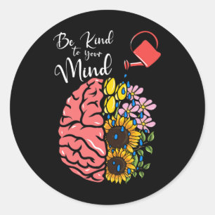 Be Kind To Your Mind - Mental Health Awareness  Classic Round Sticker
