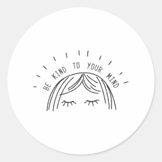Be Kind To Your Mind Mental Health Awareness Classic Round Sticker