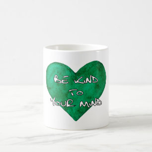 Be Kind to Your Mind - Mental Health Awareness Coffee Mug