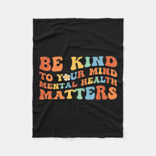 Be Kind To Your Mind Mental Health Awareness Fleece Blanket