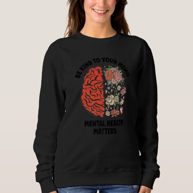 Be Kind To Your Mind Mental Health Awareness For W Sweatshirt (Front)