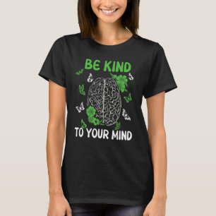 Be Kind To Your Mind Mental Health Awareness Green T-Shirt