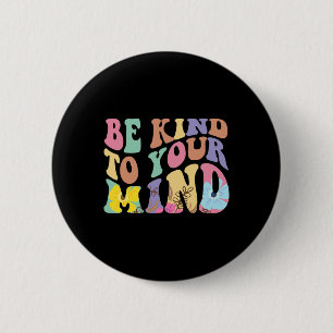 Be Kind To Your Mind Mental Health Awareness Groov 6 Cm Round Badge