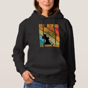 Be Kind To Your Mind Mental Health Awareness Hoodie